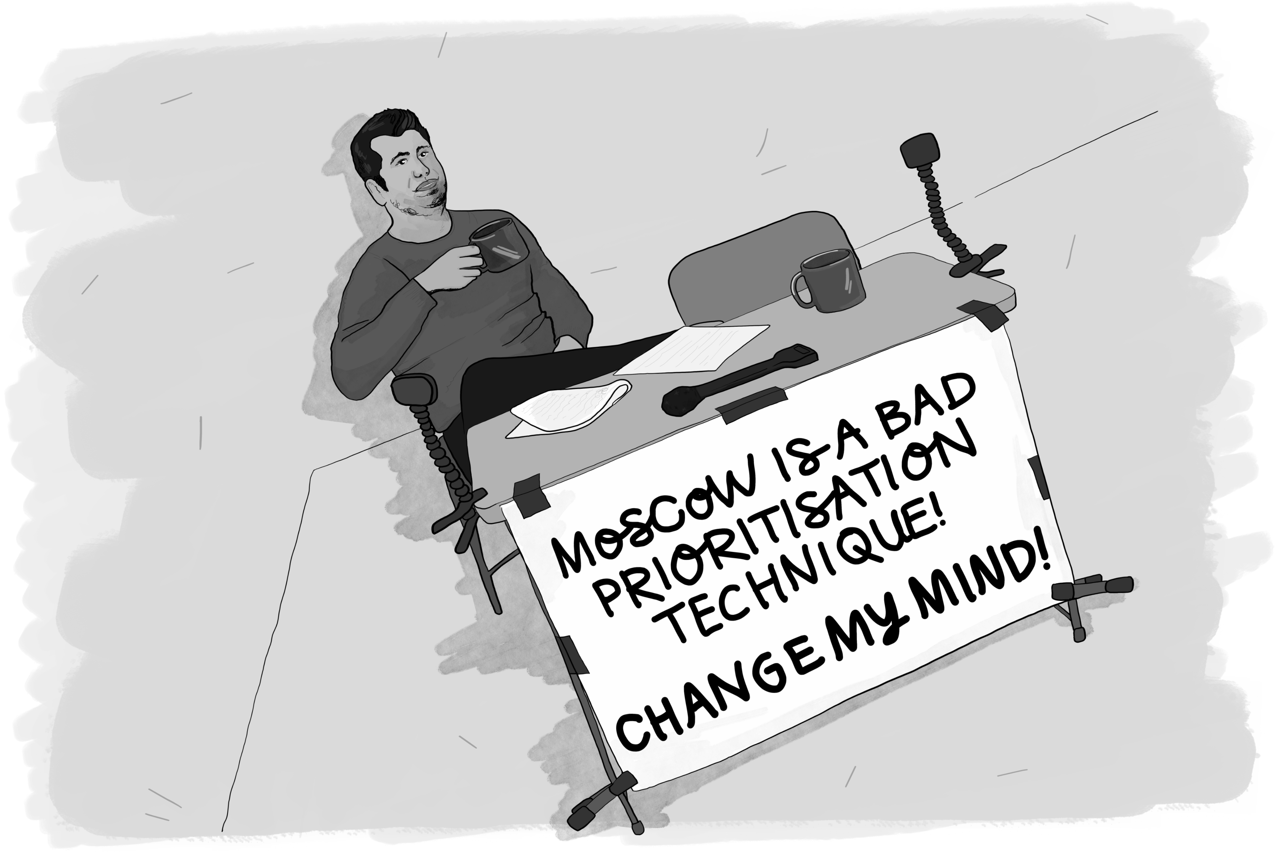 A black and white illustration of a man casually sitting at a desk with a coffee mug, his feet propped up on a whiteboard or presentation board. The board displays text that reads 'MOSCOW IS A BAD PRIORITISATION TECHNIQUE! CHANGE MY MIND!' in a provocative meme style format, referencing the popular 'Change My Mind' meme template.